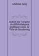 Notice sur l`origine des Bibliothques publiques dans la Ville de Strasbourg, Andreas Jung 