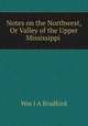 Notes on the Northwest, Or Valley of the Upper Mississippi ., Wm J A Bradford 