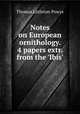 Notes on European ornithology. 4 papers extr. from the `Ibis`., Thomas Littleton Powys 