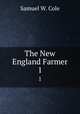The New England Farmer. 1, Samuel W. Cole 