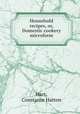Household recipes, or, Domestic cookery microform, Hart, Constance Hatton 