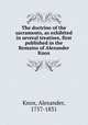 The doctrine of the sacraments, as exhibited in several treatises, first published in the Remains of Alexander Knox, Knox, Alexander, 1757-1831 