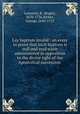 Lay baptism invalid : an essay to prove that such baptism is null and void when administered in opposition to the divine right of the Apostolical succession ., Laurence, R. (Roger), 1670-1736,Hickes, George, 1642-1715 