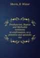 Presbyterian, Baptist and Methodist testimony to confirmation, as a primitive and apostolic rite, Morris, B. Wistar 