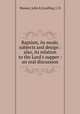 Baptism, its mode, subjects and design : also, its relation to the Lord`s supper : an oral discussion, Massey, John E,Coulling, J. D 