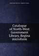 Catalogue of North-West Government Library, Regina microform, North-West Territories. Legislative Library 