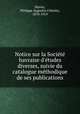 Notice sur la Societe havraise d`etudes diverses, suivie du catalogue methodique de ses publications, 