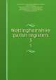 Nottinghamshire parish registers. 3, Phillimore, W. P. W. (William Phillimore Watts), 1853-1913,Blagg, Thomas M. (Thomas Matthews),Standish, John,Robertson, G. C,Fellows, George, 1845-1923,Bonser, G. G,Aitchison-Benell, C. W,Proctor, Gordon P 