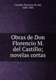 Obras de Don Florencio M. del Castillo; novelas cortas, Castillo, Florencio M. del, 1828-1863 