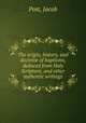 The origin, history, and doctrine of baptisms, deduced from Holy Scripture, and other authentic writings, Post, Jacob 