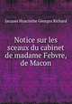 Notice sur les sceaux du cabinet de madame Febvre, de Macon, Jacques Hyacinthe Georges Richard 