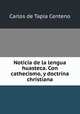 Noticia de la lengua huasteca. Con cathecismo, y doctrina christiana, Carlos de Tapia Centeno 