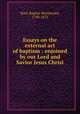 Essays on the external act of baptism : enjoined by our Lord and Savior Jesus Christ, Noel, Baptist Wriothesley, 1798-1873 