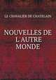 NOUVELLES DE L`AUTRE MONDE, LE CHAVALIER DE CHATELAIN 