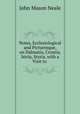 Notes, Ecclesiological and Picturesque, on Dalmatia, Croatia, Istria, Styria, with a Visit to ., John Mason Neale 