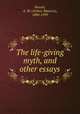 The life-giving myth, and other essays, Hocart, A. M. (Arthur Maurice), 1884-1939 