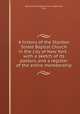 A history of the Stanton Street Baptist Church in the city of New York : with a sketch of its pastors, and a register of the entire membership, Stanton Street Baptist Church (New York, N.Y.) 