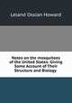 Notes on the mosquitoes of the United States: Giving Some Account of Their Structure and Biology ., Leland Ossian Howard 