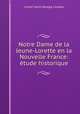 Notre Dame de la Jeune-Lorette en la Nouvelle France: tude historique, Lionel Saint-George Lindsay 