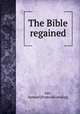 The Bible regained, Lee, Samuel [from old catalog] 