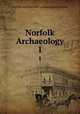 Norfolk Archaeology. 1, Norfolk and Norwich Archaeological Society 