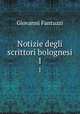 Notizie degli scrittori bolognesi. 1, Giovanni Fantuzzi 