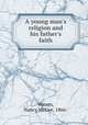 A young man`s religion and his father`s faith, Waters, Nancy McGee, 1866- 