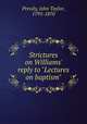 Strictures on Williams` reply to "Lectures on baptism", Pressly, John Taylor, 1795-1870 