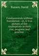 Fundamentals without foundation : or, A true picture of the Anabaptists in their rise, progress and practice, Russen, David 