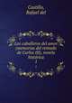 Los caballeros del amor (memorias del reinado de Carlos III), novela histrica. 1, Castillo, Rafael del 