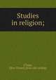 Studies in religion;, [Clapp, Eliza Thayer] [from old catalog] 