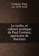 Le iardin, et cabinet poetique de Paul Contant, apoticaire de Poictiers, Contant, Paul, ca. 1570-1632 