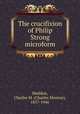 The crucifixion of Philip Strong microform, Sheldon, Charles M. (Charles Monroe), 1857-1946 