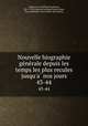 Nouvelle biographie generale depuis les temps les plus recules jusqu`a nos jours. 43-44, 