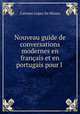 Nouveau guide de conversations modernes en franais et en portugais pour l ., Caetano Lopes De Moura 