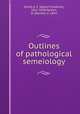 Outlines of pathological semeiology, Schill, A. F. (Albert Friedrich), 1812-1839,Spillan, D. (Daniel), d. 1854 