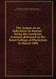 The tongue as an indication in disease : being the Lumleian Lectures delivered at the Royal College of Physicians in March 1888, Dickinson, W. Howship (William Howship), 1832-1913,Royal College of Physicians of London 