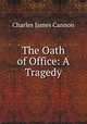 The Oath of Office: A Tragedy, Charles James Cannon 