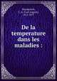 De la temperature dans les maladies :, Wunderlich, C. A. (Carl August), 1815-1877 