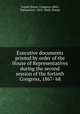 Executive documents printed by order of the House of Representatives during the second session of the fortieth Congress, 1867-`68, United States. Congress (40th, 2nd session : 1867-1868). House 