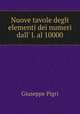 Nuove tavole degli elementi dei numeri dall` l. al 10000, Giuseppe Pigri 