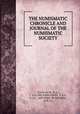 THE NUMISMATIC CHRONICLE AND JOURNAL OF THE NUMISMATIC SOCIETY, W.S.W.VAUX, M.A., F .S.A. AND JOHN EVANS, F .S.A., F.G.S., AND FRED . W. MADDEN, M.R.S.L. 