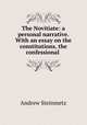 The Novitiate: a personal narrative. With an essay on the constitutions, the confessional ., Andrew Steinmetz 