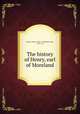 The history of Henry, earl of Moreland, Brooke, Henry, 1703?-1783,Wesley, John, 1703-1791 