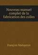 Nouveau manuel complet de la fabrication des colles, 