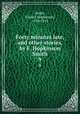 Forty minutes late, and other stories, by F. Hopkinson Smith. 9, Smith, Francis Hopkinson, 1838-1915 
