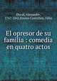 El opresor de su familia : comedia en quatro actos, 