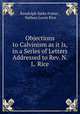 Objections to Calvinism as it Is, in a Series of Letters Addressed to Rev. N. L. Rice, Randolph Sinks Foster , Nathan Lewis Rice 