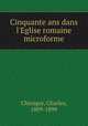 Cinquante ans dans l`Eglise romaine microforme, Chiniquy, Charles, 1809-1899 
