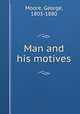 Man and his motives, Moore, George, 1803-1880 